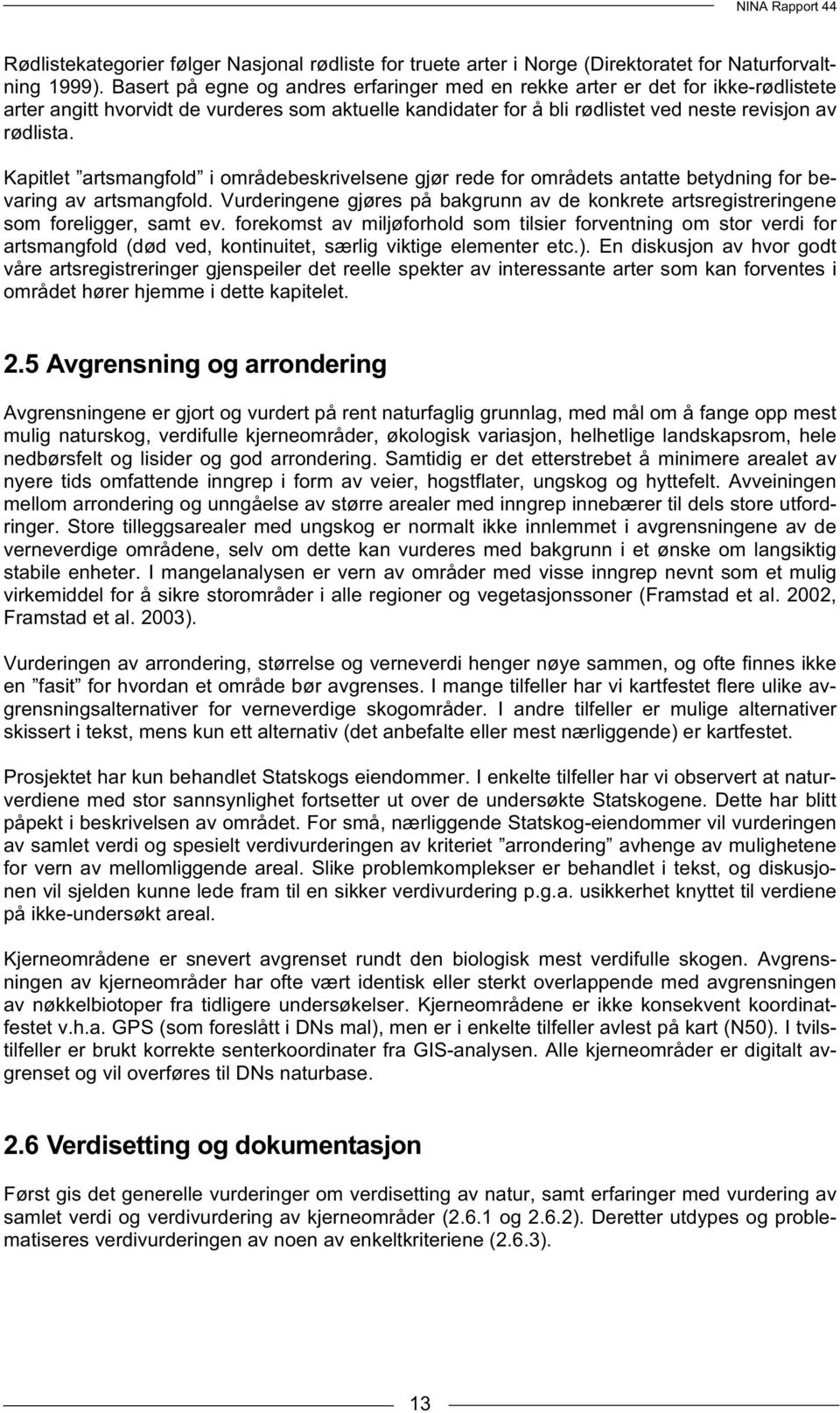 Kapitlet artsmangfold i områdebeskrivelsene gjør rede for områdets antatte betydning for bevaring av artsmangfold.