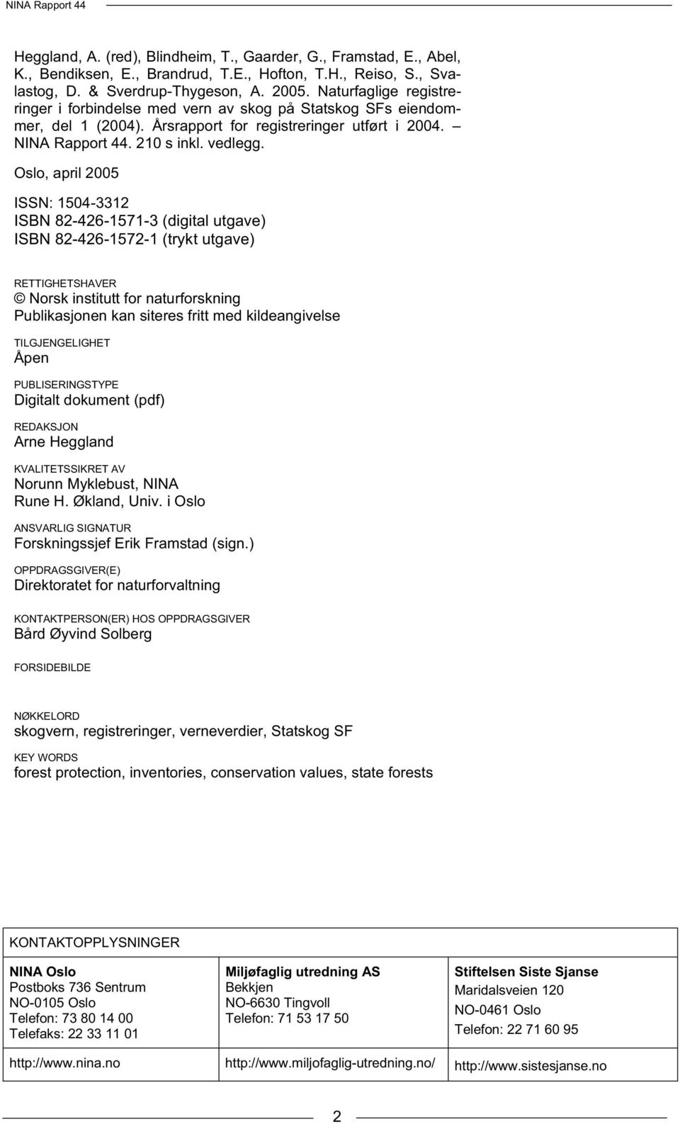 Oslo, april 2005 ISSN: 1504-3312 ISBN 82-426-1571-3 (digital utgave) ISBN 82-426-1572-1 (trykt utgave) RETTIGHETSHAVER Norsk institutt for naturforskning Publikasjonen kan siteres fritt med
