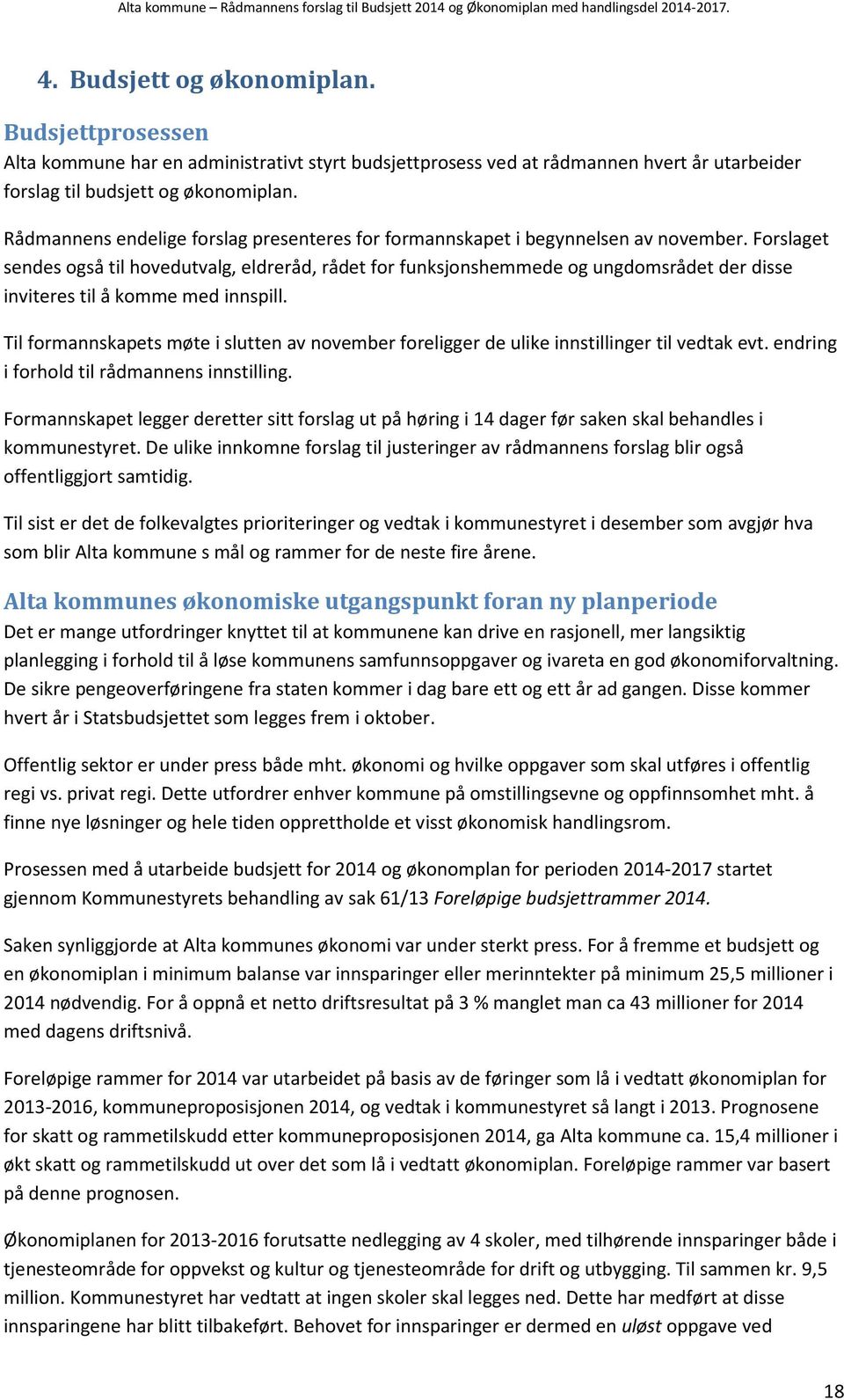 Forslaget sendes også til hovedutvalg, eldreråd, rådet for funksjonshemmede og ungdomsrådet der disse inviteres til å komme med innspill.