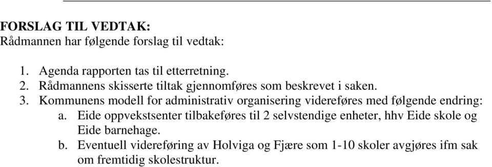 Kommunens modell for administrativ organisering videreføres med følgende endring: a.