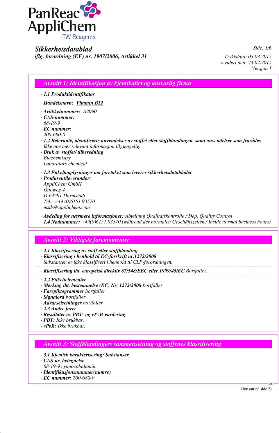 3 Enkeltopplysninger om foretaket som leverer sikkerhetsdatabladet Produsent/leverandør: AppliChem GmbH Ottoweg 4 D-64291 Darmstadt Tel.: +49 (0)6151 93570 msds@applichem.