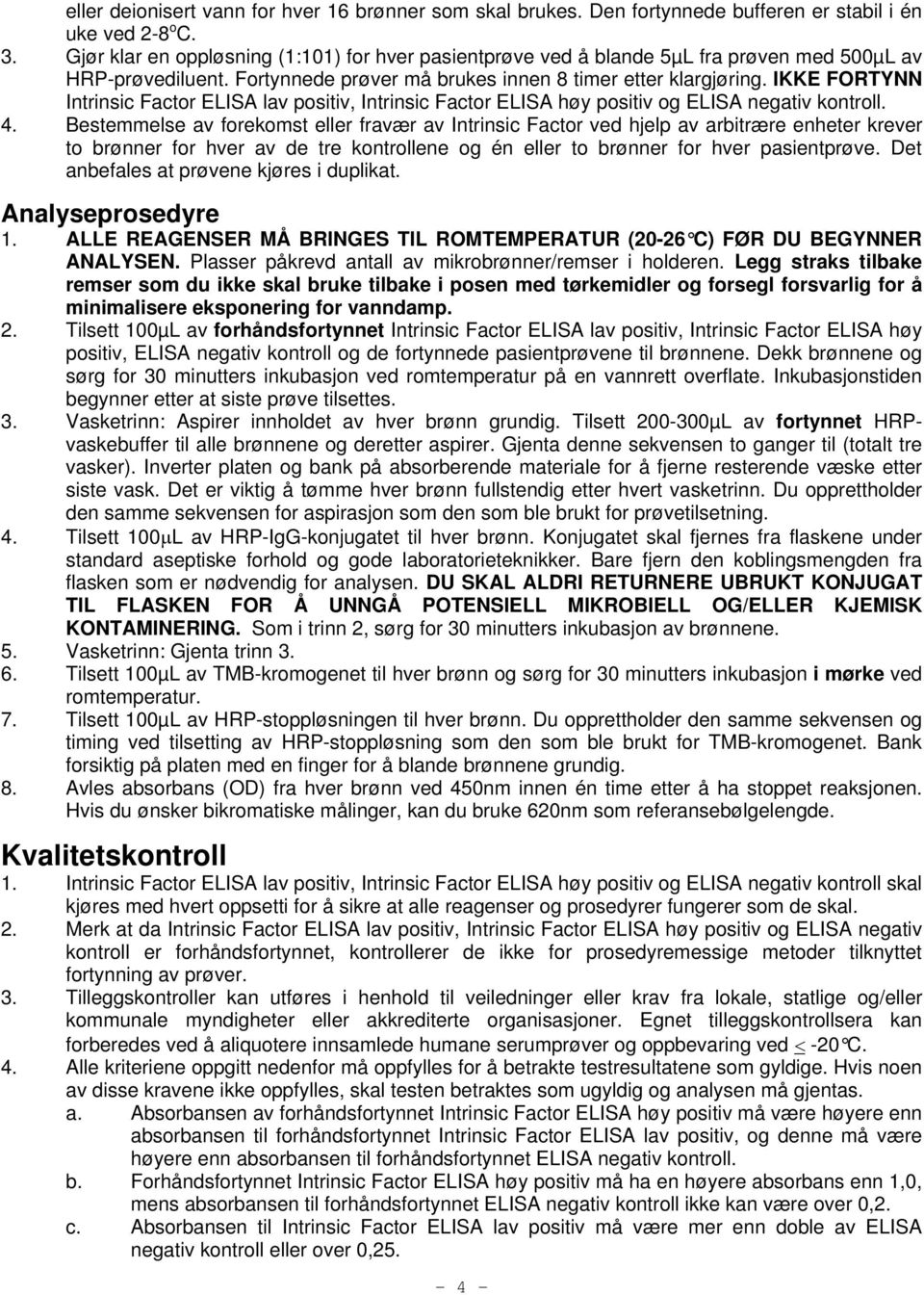 IKKE FORTYNN Intrinsic Factor ELISA lav positiv, Intrinsic Factor ELISA høy positiv og ELISA negativ kontroll. 4.