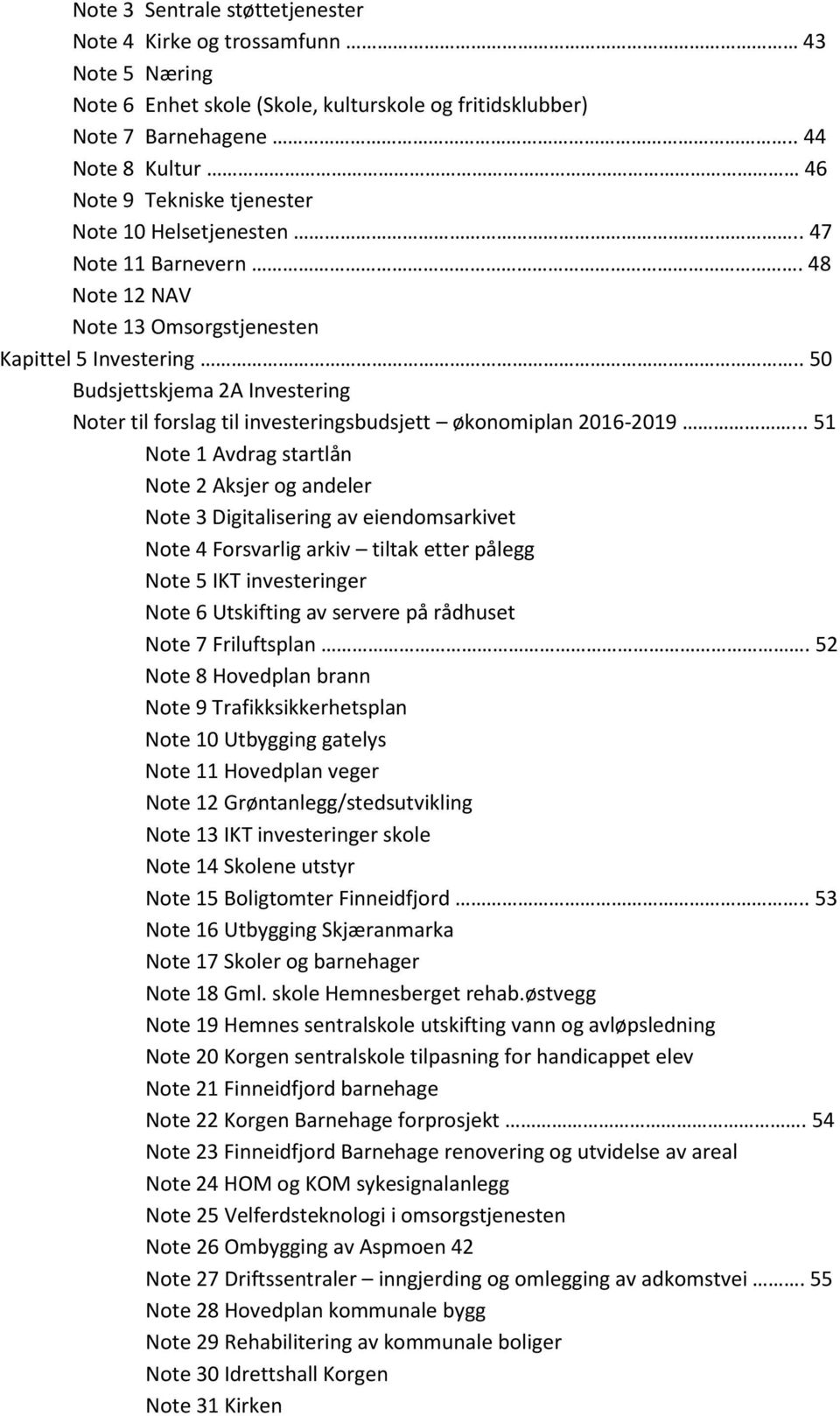 . 50 Budsjettskjema 2A Investering Noter til forslag til investeringsbudsjett økonomiplan 20162019.