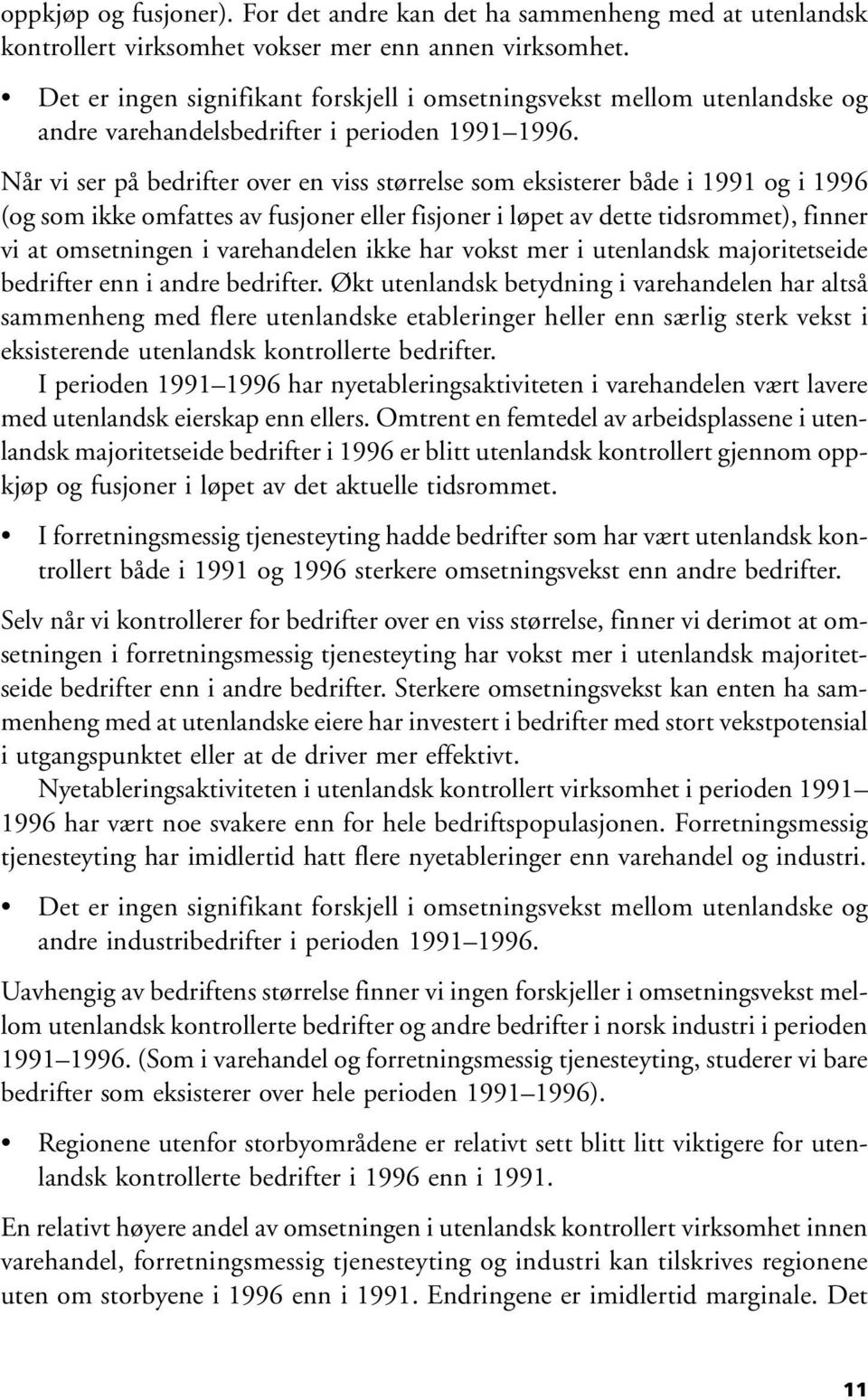 Når vi ser på bedrifter over en viss størrelse som eksisterer både i 1991 og i 1996 (og som ikke omfattes av fusjoner eller fisjoner i løpet av dette tidsrommet), finner vi at omsetningen i