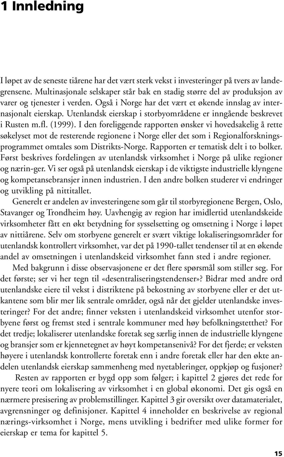 Utenlandsk eierskap i storbyområdene er inngående beskrevet i Rusten m.fl. (1999).