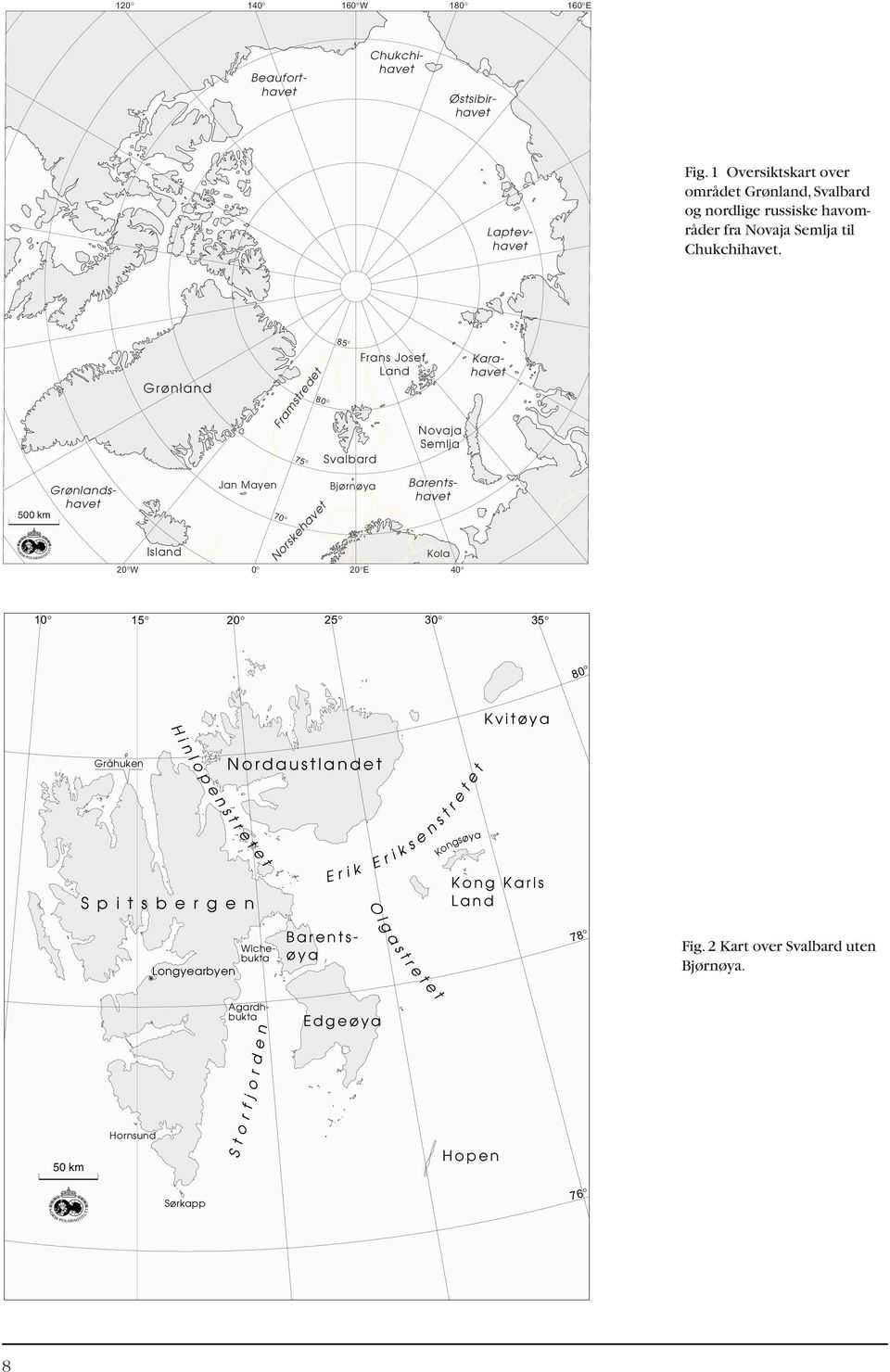 Grønland Framstredet 75 80 85 Svalbard Frans Josef Land Novaja Semlja Grønlandshavet 500 km Barentshavet Island Jan Mayen 70 Norskehavet Bjørnøya Agardhbukta Kola 20 W 0 20 E