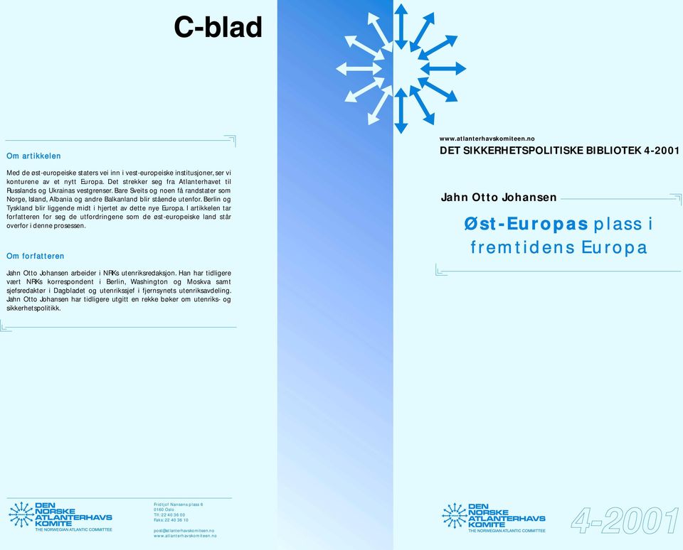 I artikkelen tar forfatteren for seg de utfordringene som de øst-europeiske land står overfor i denne prosessen. Om forfatteren www.atlanterhavskomiteen.