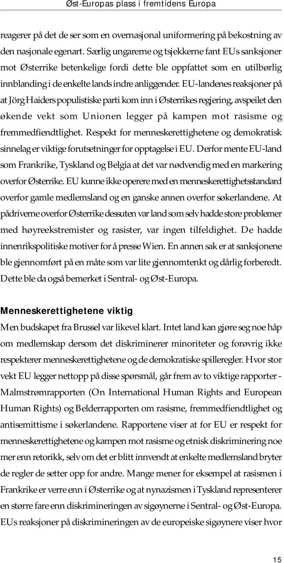 EU-landenes reaksjoner på at Jörg Haiders populistiske parti kom inn i Østerrikes regjering, avspeilet den økende vekt som Unionen legger på kampen mot rasisme og fremmedfiendtlighet.