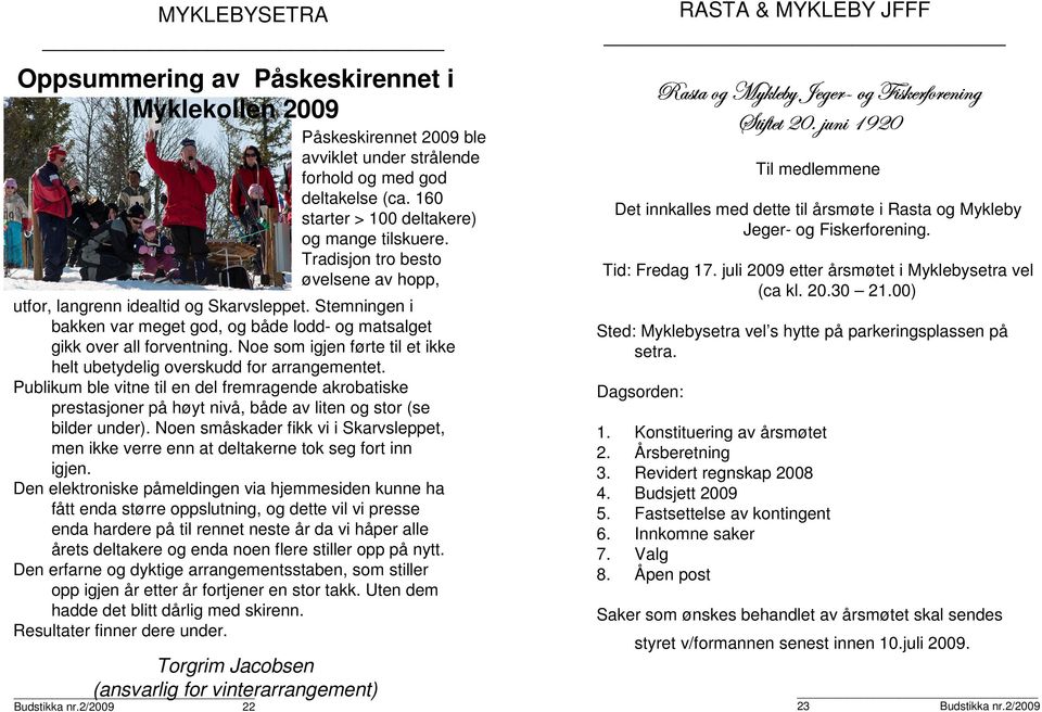 Noe som igjen førte til et ikke helt ubetydelig overskudd for arrangementet. Publikum ble vitne til en del fremragende akrobatiske prestasjoner på høyt nivå, både av liten og stor (se bilder under).