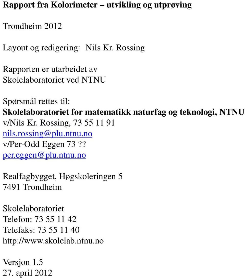 og teknologi, NTNU v/nils Kr. Rossing, 73 55 11 91 nils.rossing@plu.ntnu.