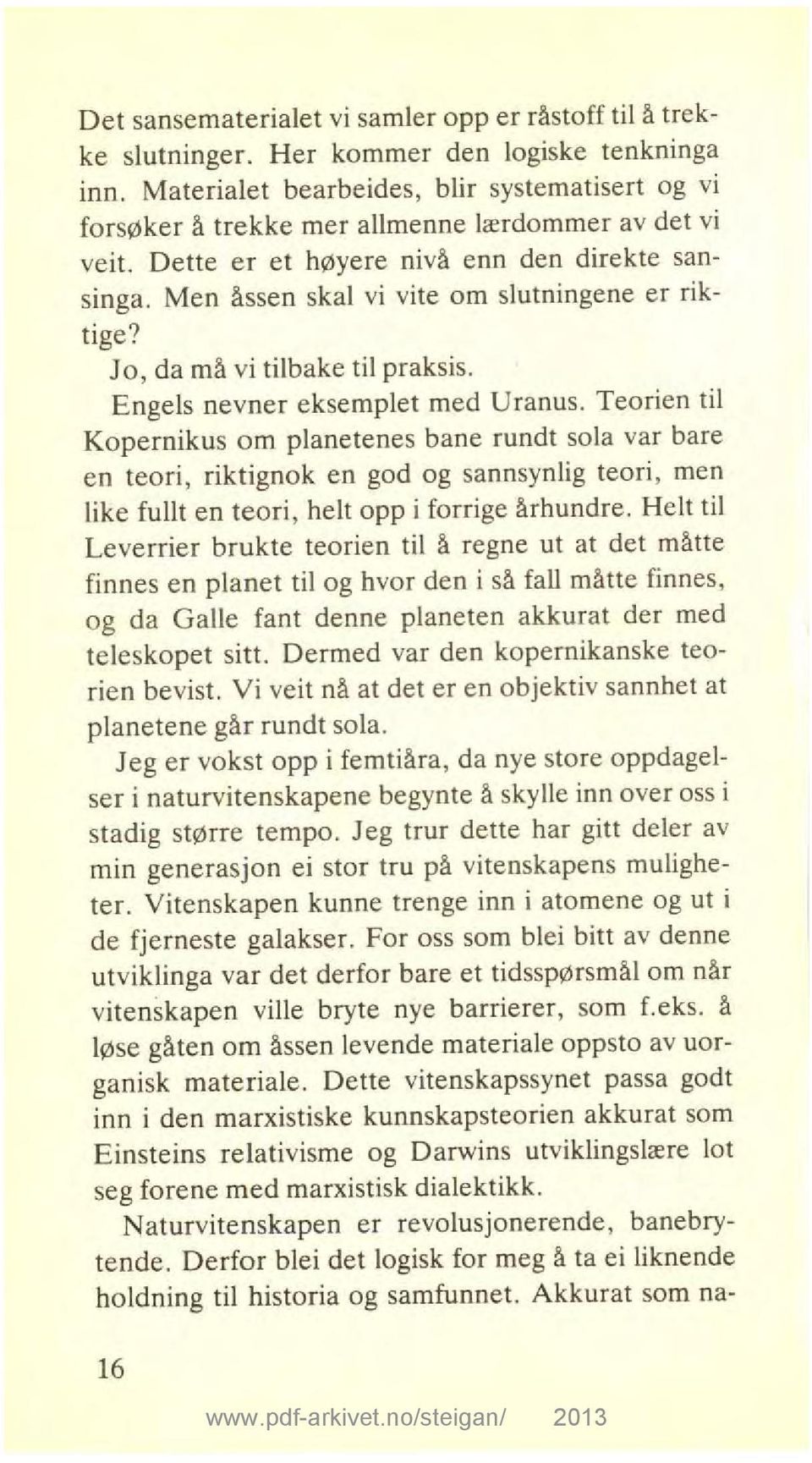 Men åssen skal vi vite om slutningene er riktige? Jo, da må vi tilbake til praksis. Engels nevner eksemplet med Uranus.