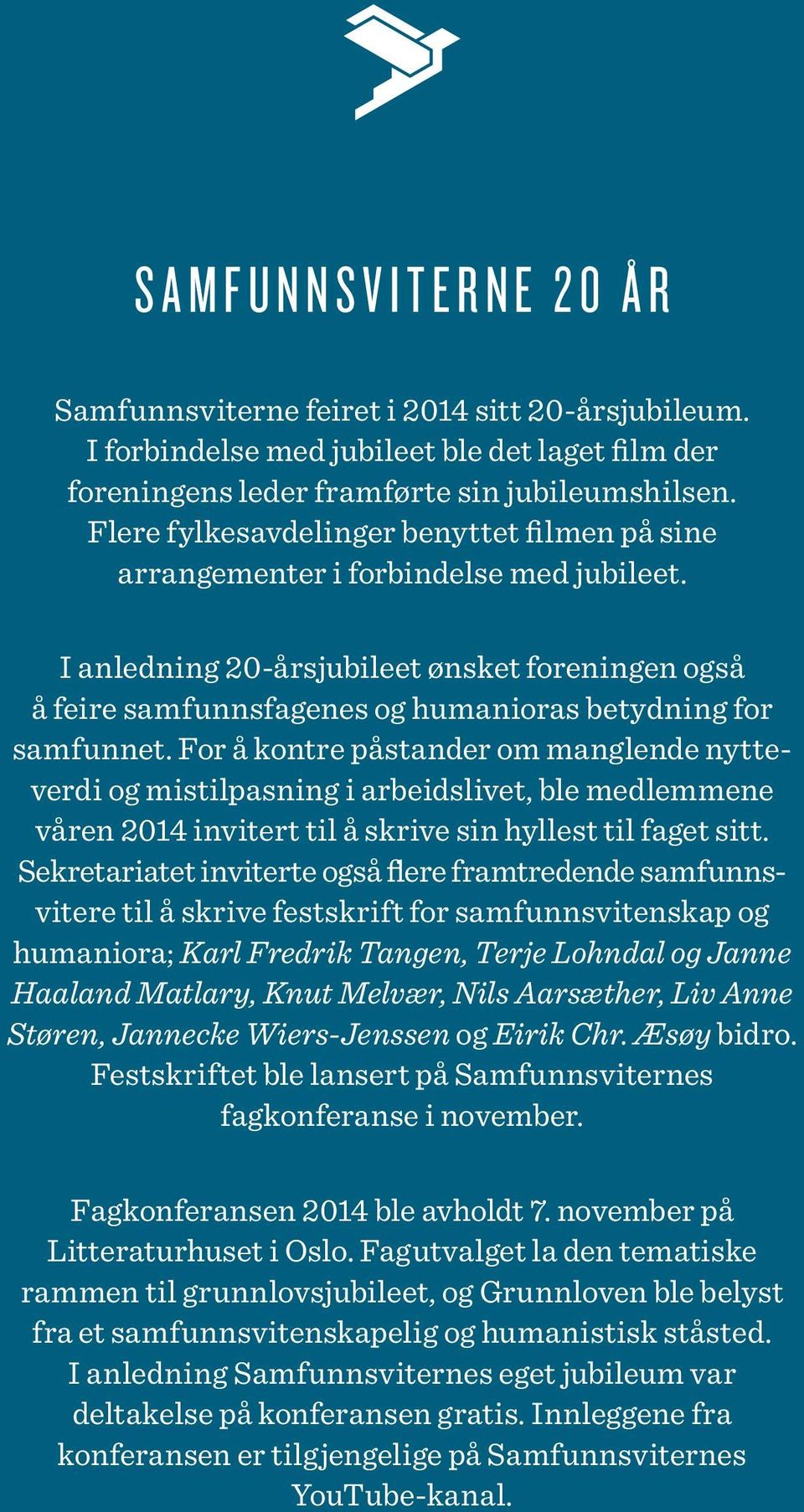 I anledning 20-årsjubileet ønsket foreningen også å feire samfunnsfagenes og humanioras betydning for samfunnet.