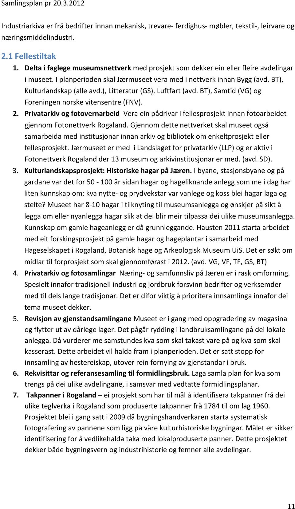 ), Litteratur (GS), Luftfart (avd. BT), Samtid (VG) og Foreningen norske vitensentre (FNV). 2.