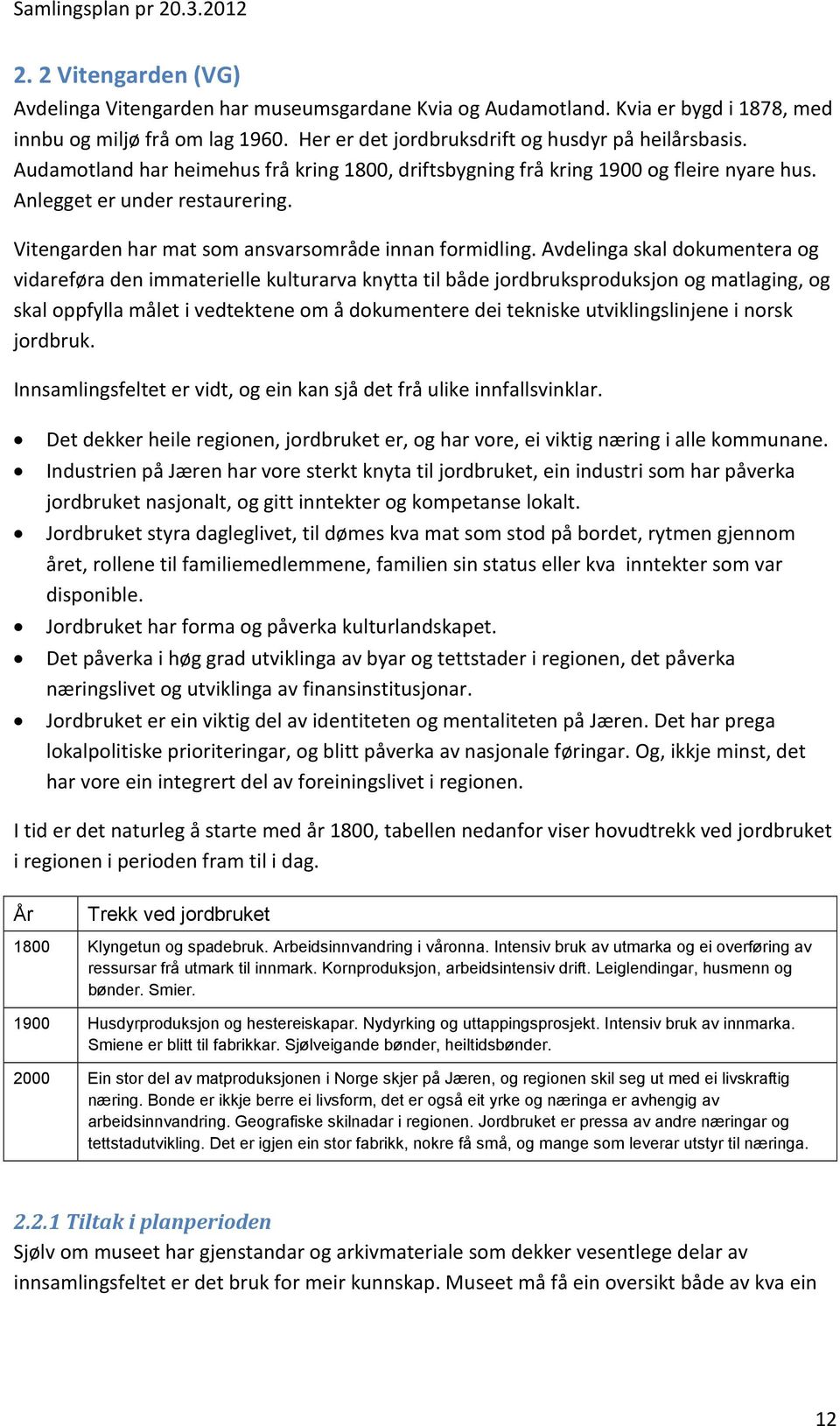 Avdelinga skal dokumentera og vidareføra den immaterielle kulturarva knytta til både jordbruksproduksjon og matlaging, og skal oppfylla målet i vedtektene om å dokumentere dei tekniske