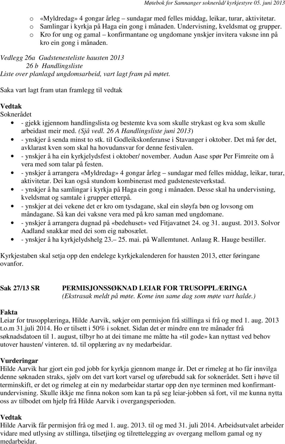 Vedlegg 26a Gudstenesteliste hausten 2013 26 b Handlingsliste Liste over planlagd ungdomsarbeid, vart lagt fram på møtet.