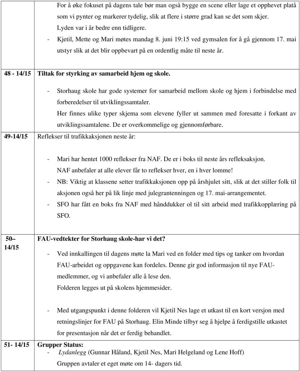 48-14/15 Tiltak for styrking av samarbeid hjem og skole. - Storhaug skole har gode systemer for samarbeid mellom skole og hjem i forbindelse med forberedelser til utviklingssamtaler.