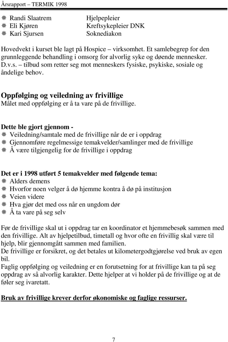 Oppfølging og veiledning av frivillige Målet med oppfølging er å ta vare på de frivillige.