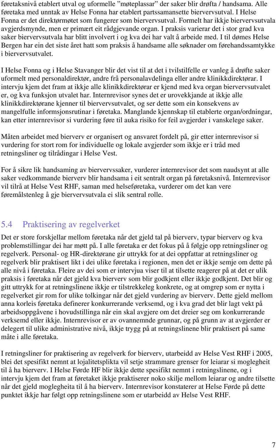 I praksis varierar det i stor grad kva saker biervervsutvala har blitt involvert i og kva dei har valt å arbeide med.