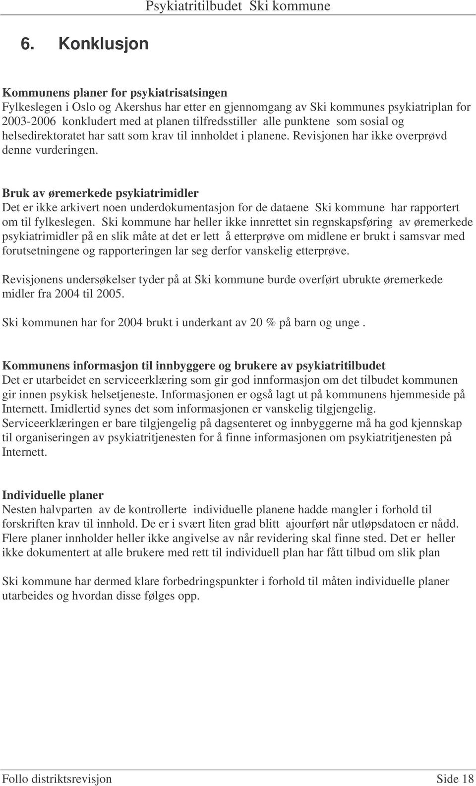 Bruk av øremerkede psykiatrimidler Det er ikke arkivert noen underdokumentasjon for de dataene Ski kommune har rapportert om til fylkeslegen.