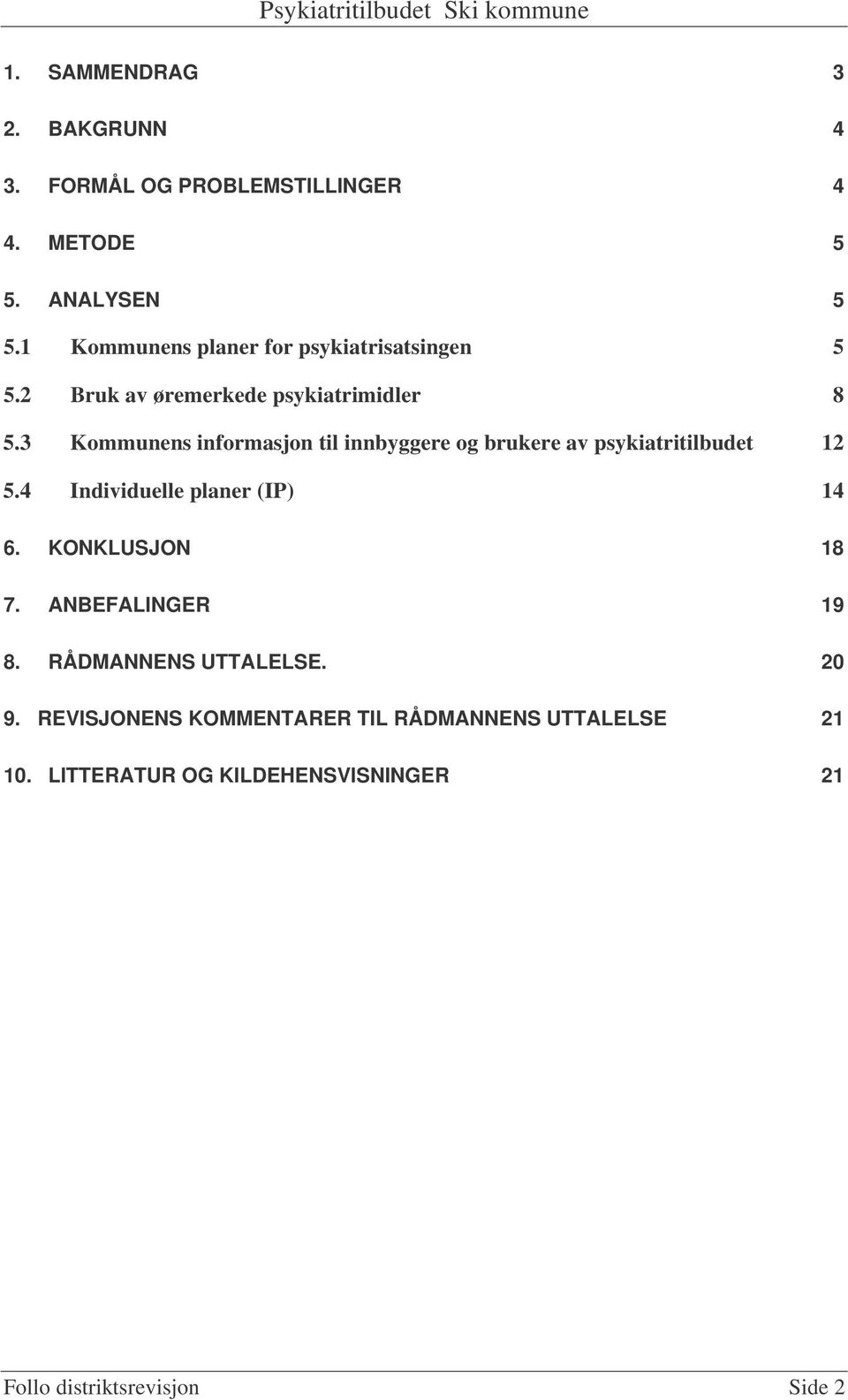 3 Kommunens informasjon til innbyggere og brukere av psykiatritilbudet 12 5.4 Individuelle planer (IP) 14 6.