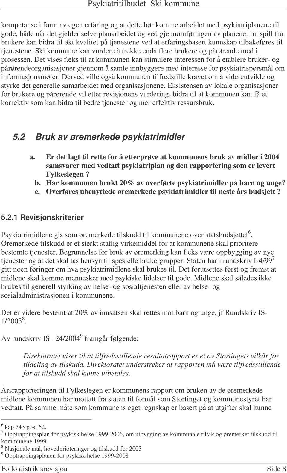 Ski kommune kan vurdere å trekke enda flere brukere og pårørende med i prosessen. Det vises f.