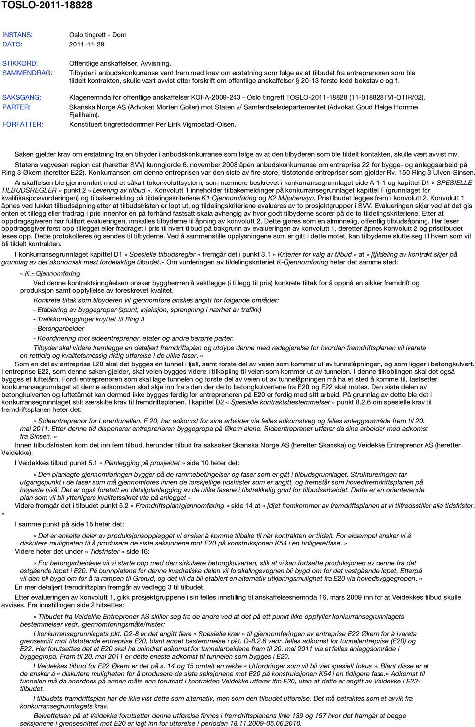 20-13 første ledd bokstav e og f. Klagenemnda for offentlige anskaffelser KOFA-2009-243 - Oslo tingrett TOSLO-2011-18828 (11-018828TVI-OTIR/02).