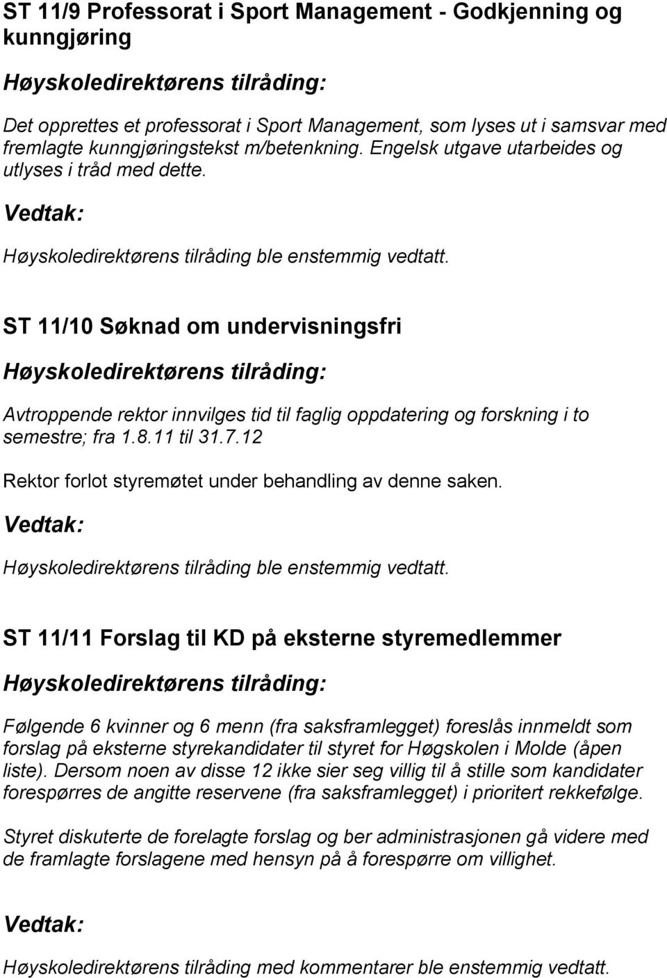 12 Rektor forlot styremøtet under behandling av denne saken.