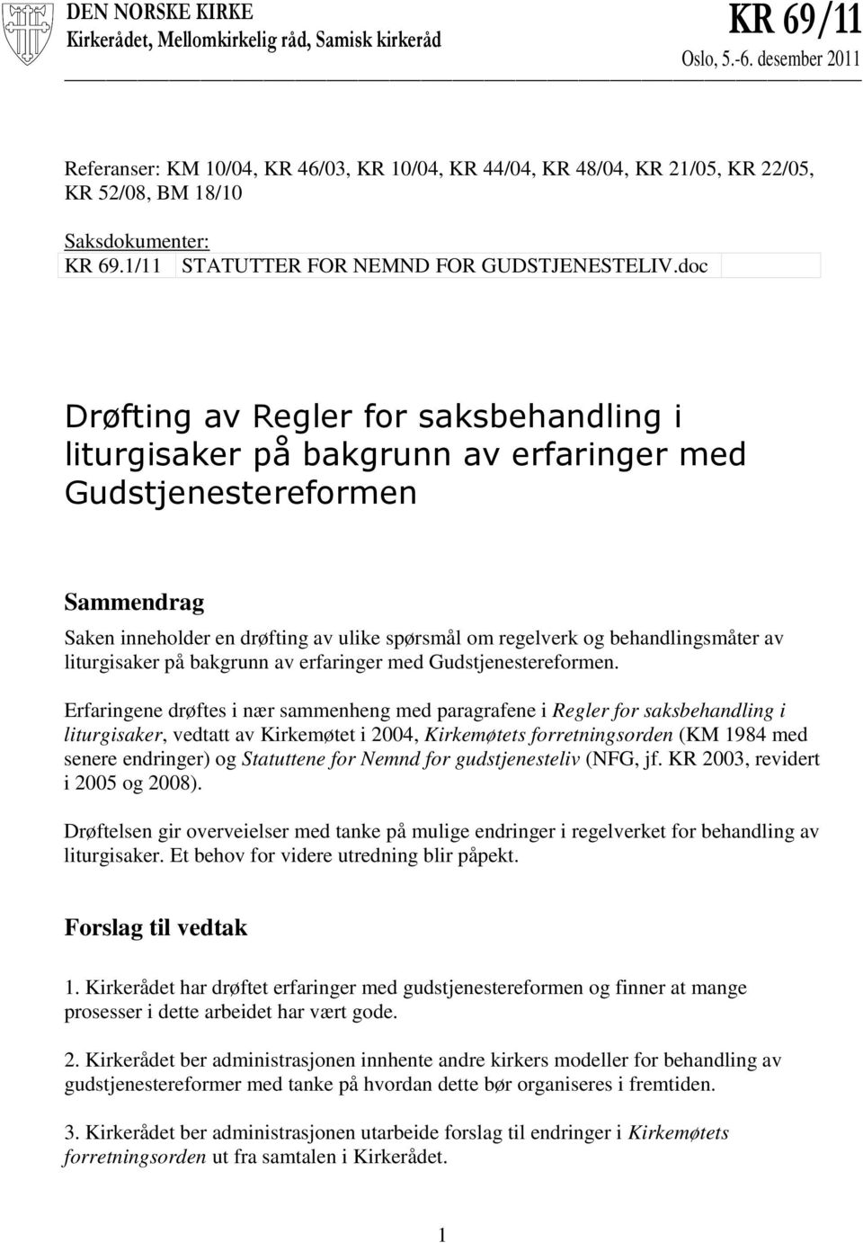 doc Drøfting av Regler for saksbehandling i liturgisaker på bakgrunn av erfaringer med Gudstjenestereformen Sammendrag Saken inneholder en drøfting av ulike spørsmål om regelverk og behandlingsmåter