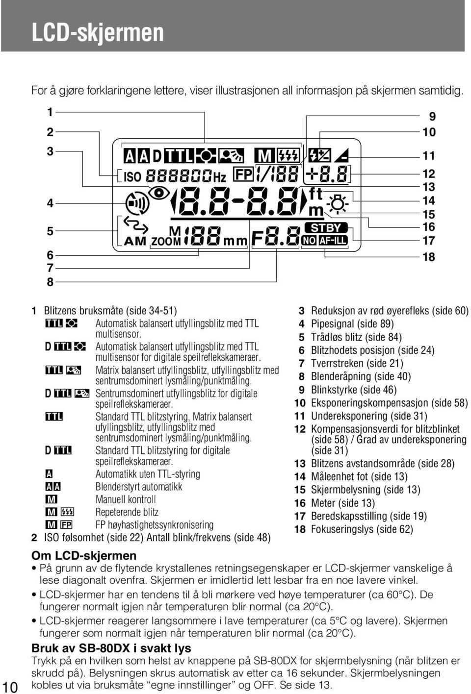 CDE Automatisk balansert utfyllingsblitz med TTL multisensor for digitale speilreflekskameraer. DF Matrix balansert utfyllingsblitz, utfyllingsblitz med sentrumsdominert lysmåling/punktmåling.