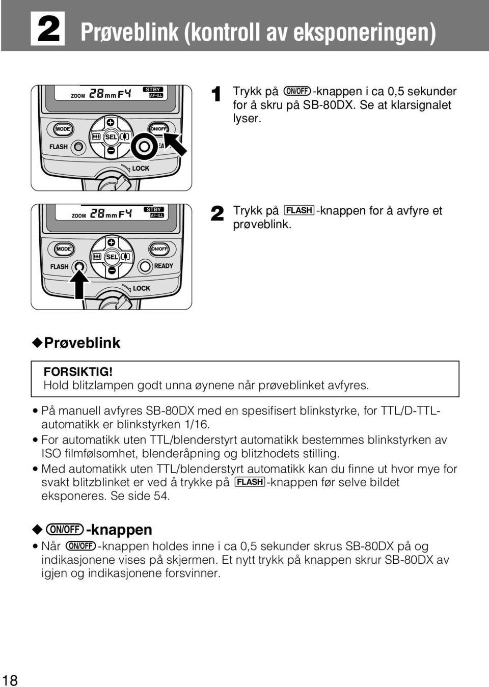 m For automatikk uten TTL/blenderstyrt automatikk bestemmes blinkstyrken av ISO filmfølsomhet, blenderåpning og blitzhodets stilling.