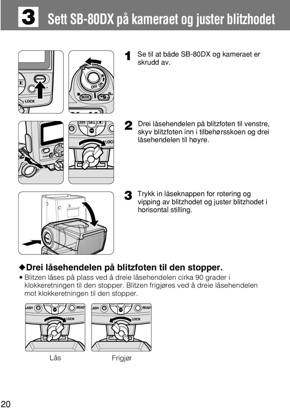 3 Trykk in låseknappen for rotering og vipping av blitzhodet og juster blitzhodet i horisontal stilling.