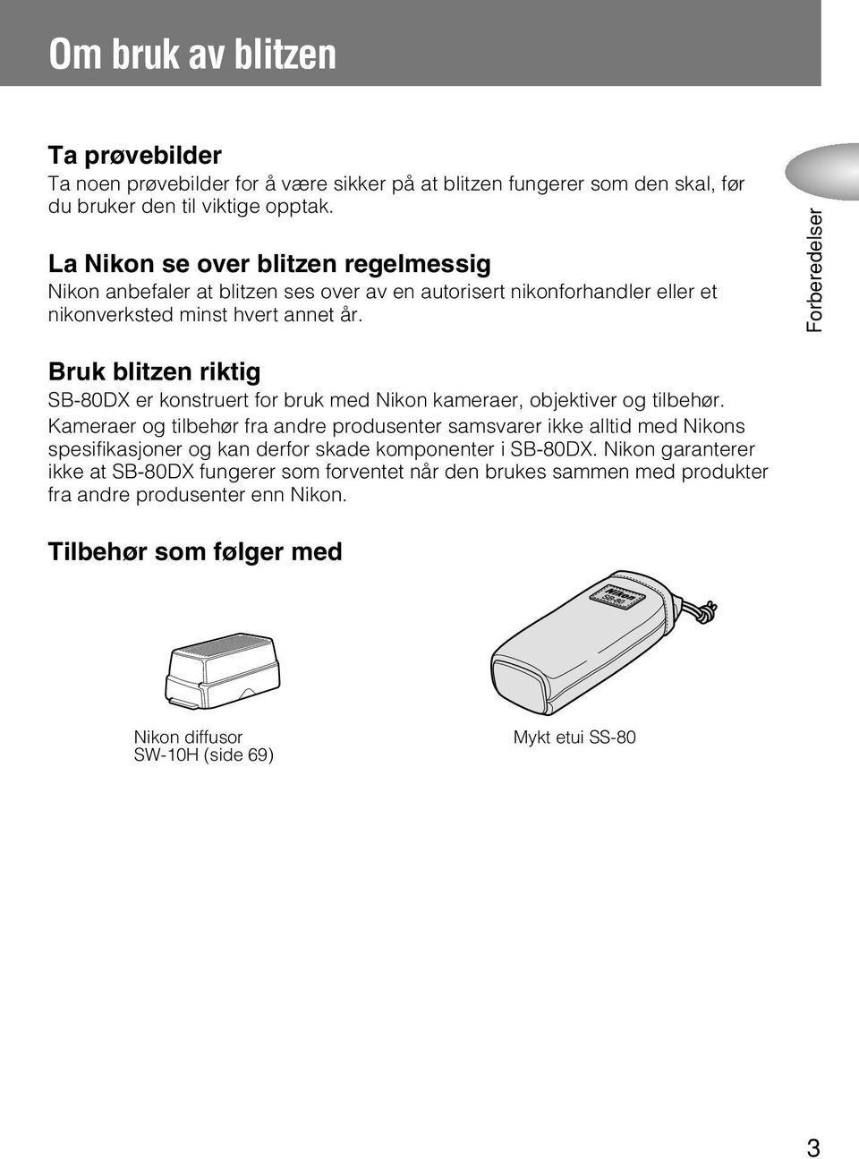 Forberedelser Bruk blitzen riktig SB-80DX er konstruert for bruk med Nikon kameraer, objektiver og tilbehør.