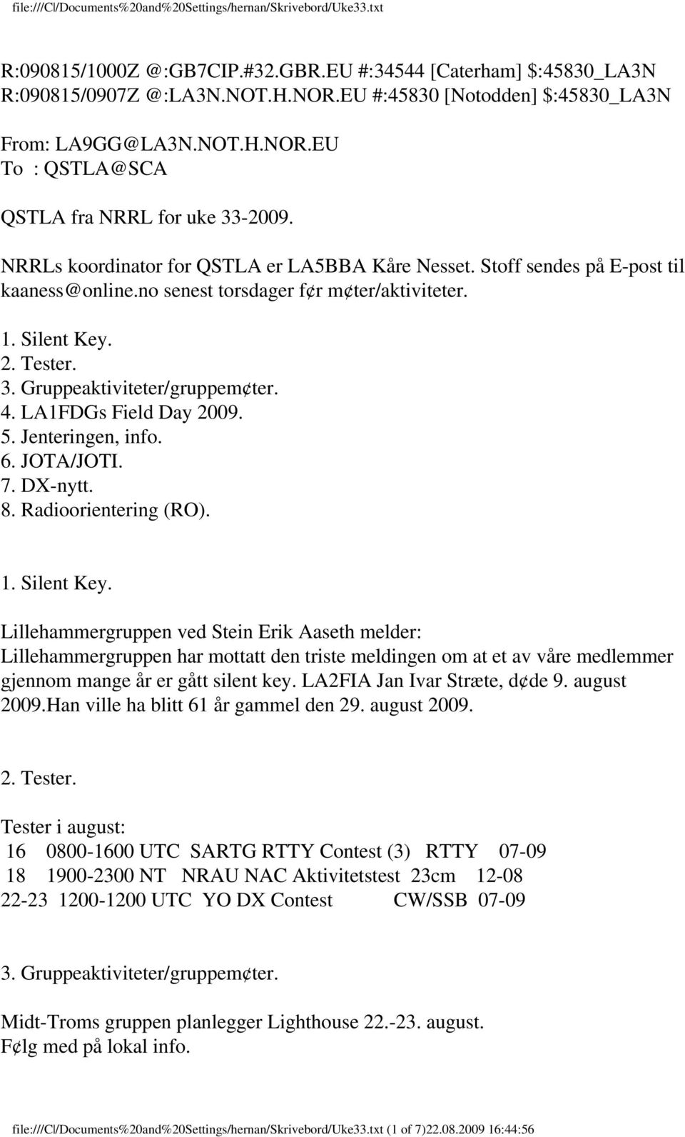 LA1FDGs Field Day 2009. 5. Jenteringen, info. 6. JOTA/JOTI. 7. DX-nytt. 8. Radioorientering (RO). 1. Silent Key.
