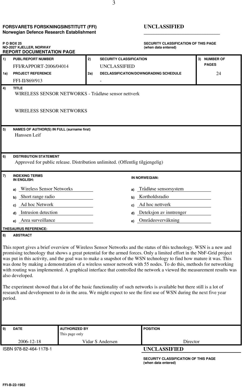 FFI-II/869/913-4) TITLE WIRELESS SENSOR NETWORKS - Trådløse sensor nettverk WIRELESS SENSOR NETWORKS 5) NAMES OF AUTHOR(S) IN FULL (surname first) Hanssen Leif 6) DISTRIBUTION STATEMENT Approved for