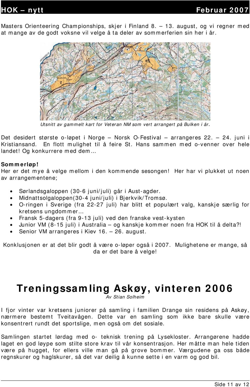 En flott mulighet til å feire St. Hans sammen med o-venner over hele landet! Og konkurrere med dem Sommerløp! Her er det mye å velge mellom i den kommende sesongen!