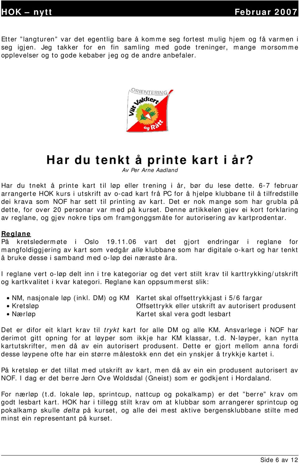 Av Per Arne Aadland Har du tnekt å printe kart til løp eller trening i år, bør du lese dette.