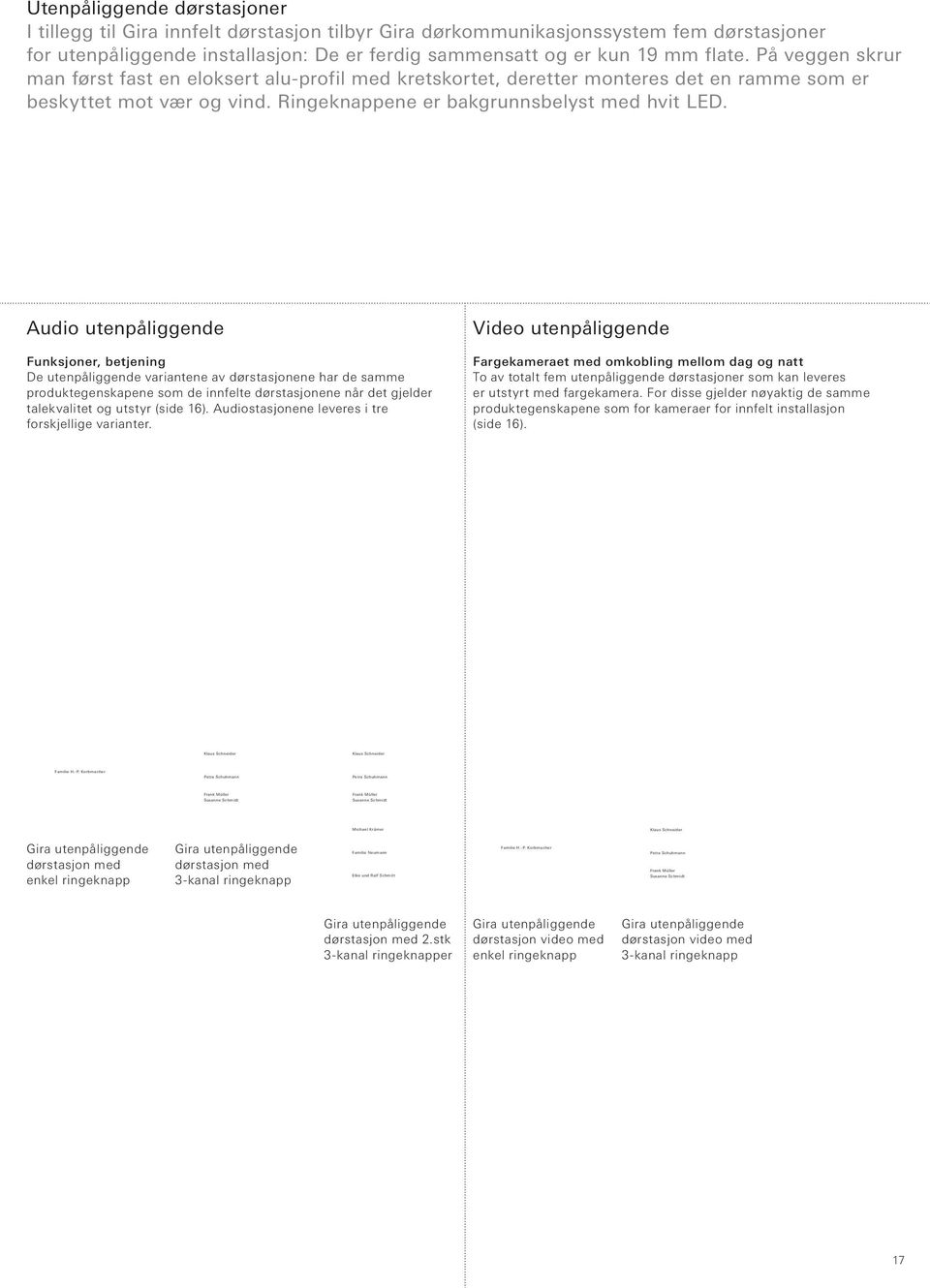 Audio utenpåliggende Funksjoner, betjening De utenpåliggende variantene av dørstasjonene har de samme produktegenskapene som de innfelte dørstasjonene når det gjelder talekvalitet og utstyr (side 16).