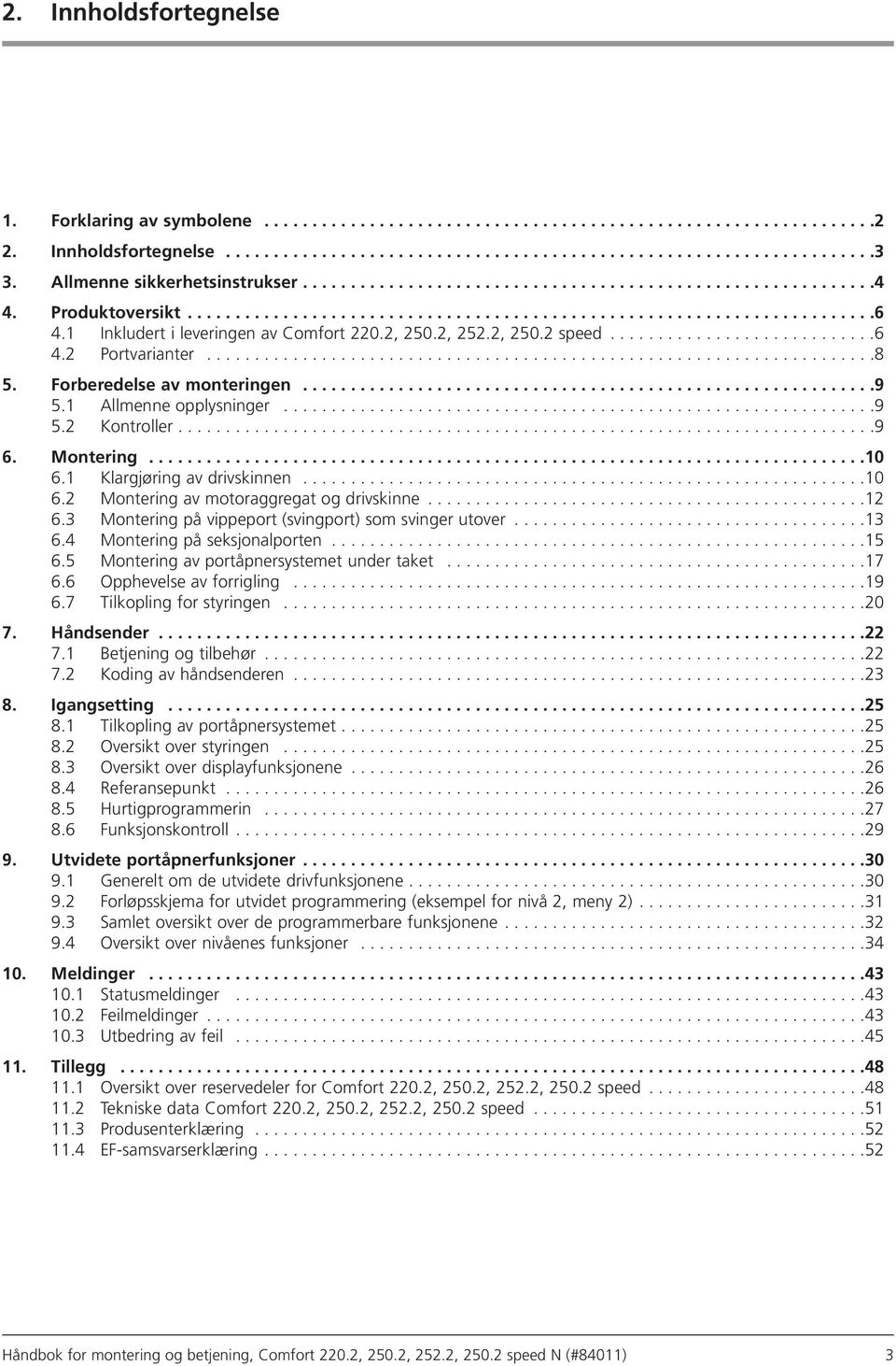 1 Inkludert i leveringen av Comfort 220.2, 250.2, 252.2, 250.2 speed............................6 4.2 Portvarianter......................................................................8 5.