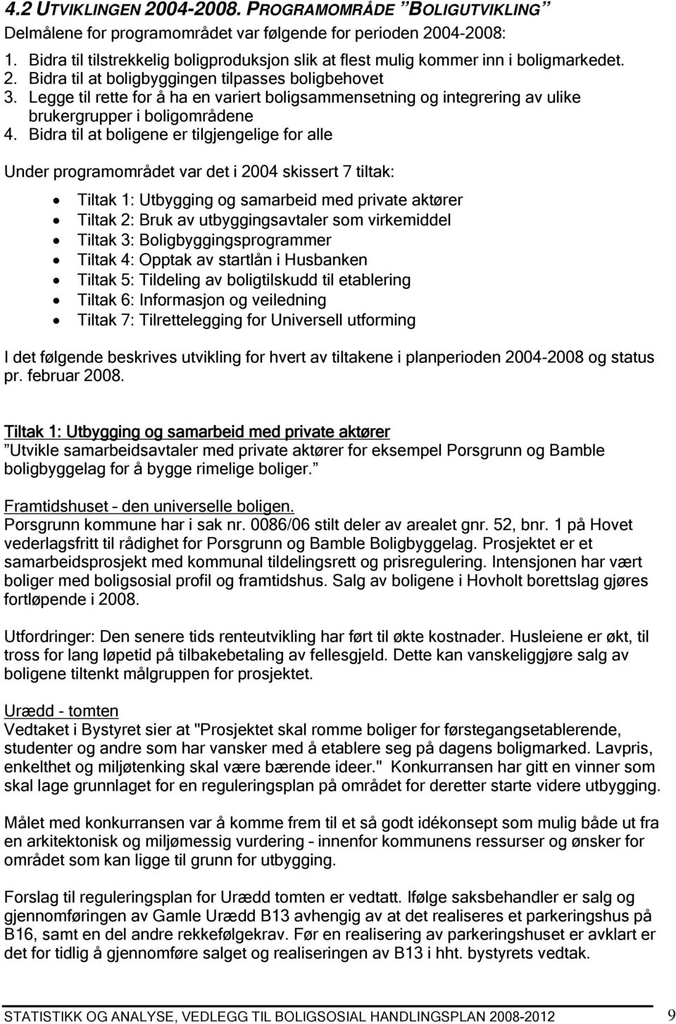 Legge til rette for å ha en variert boligsammensetning og integrering av ulike brukergrupper i boligområdene 4.