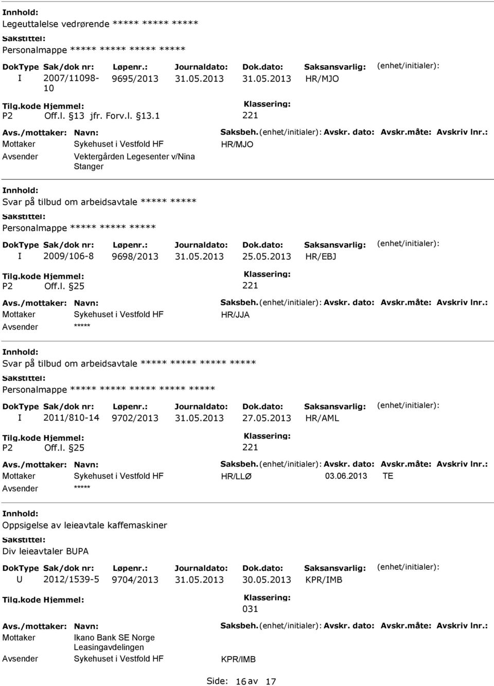 : 2011/810-14 9702/2013 27.05.2013 Avs./mottaker: Navn: Saksbeh. Avskr. dato: Avskr.måte: Avskriv lnr.: 03.06.