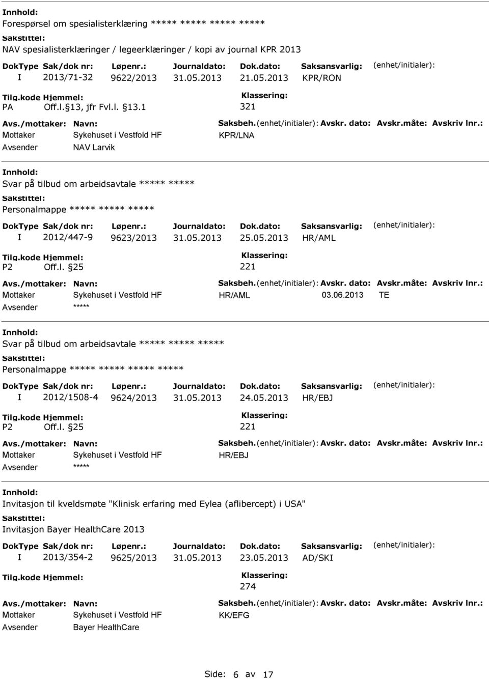 06.2013 TE 2012/1508-4 9624/2013 24.05.2013 Avs./mottaker: Navn: Saksbeh. Avskr. dato: Avskr.måte: Avskriv lnr.