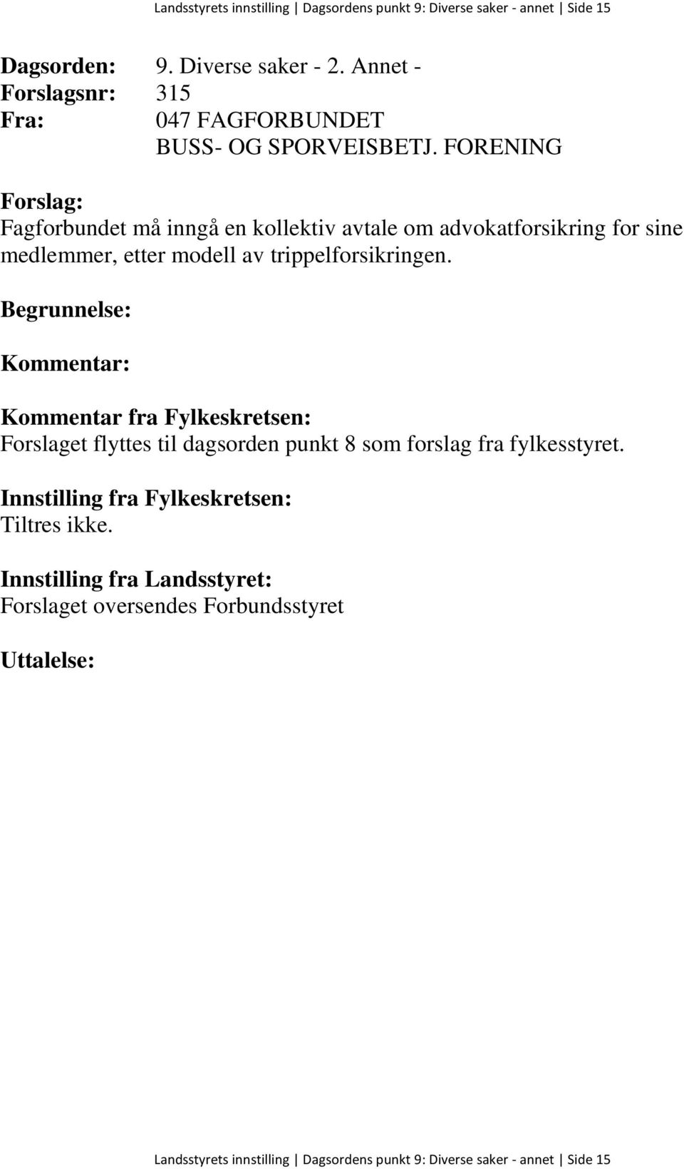 FORENING Fagforbundet må inngå en kollektiv avtale om advokatforsikring for sine medlemmer, etter modell