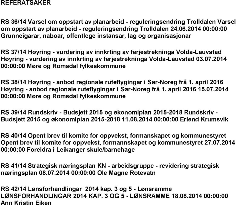 ferjestrekninga Volda-Lauvstad 03.07.2014 00:00:00 Møre og Romsdal fylkeskommune RS 38/14 Høyring - anbod regionale ruteflygingar i Sør-Noreg frå 1.