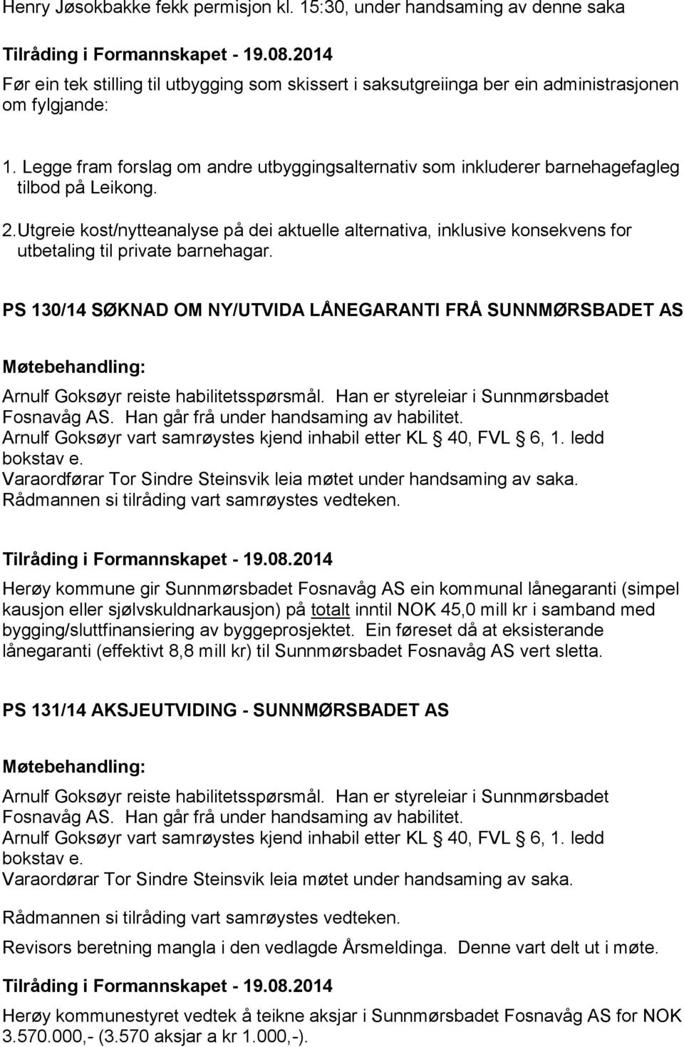 Utgreie kost/nytteanalyse på dei aktuelle alternativa, inklusive konsekvens for utbetaling til private barnehagar.