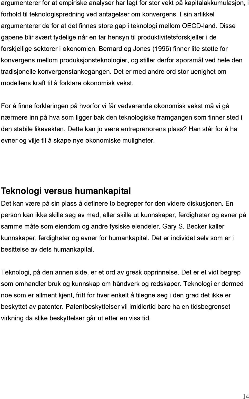 Disse gapene blir svært tydelige når en tar hensyn til produktivitetsforskjeller i de forskjellige sektorer i økonomien.