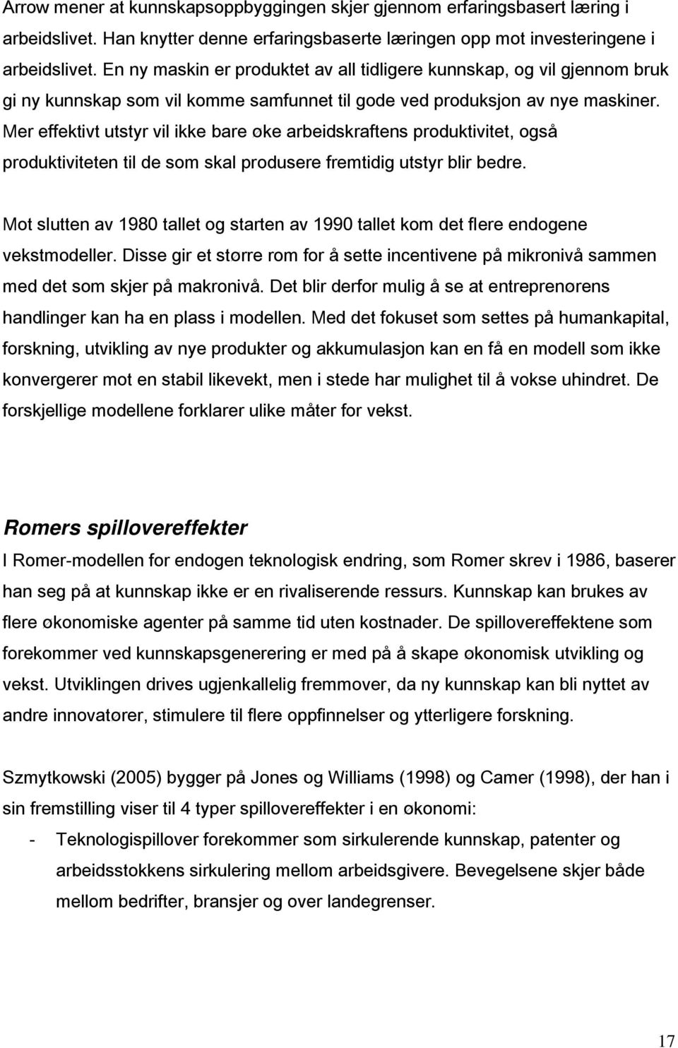 Mer effektivt utstyr vil ikke bare øke arbeidskraftens produktivitet, også produktiviteten til de som skal produsere fremtidig utstyr blir bedre.