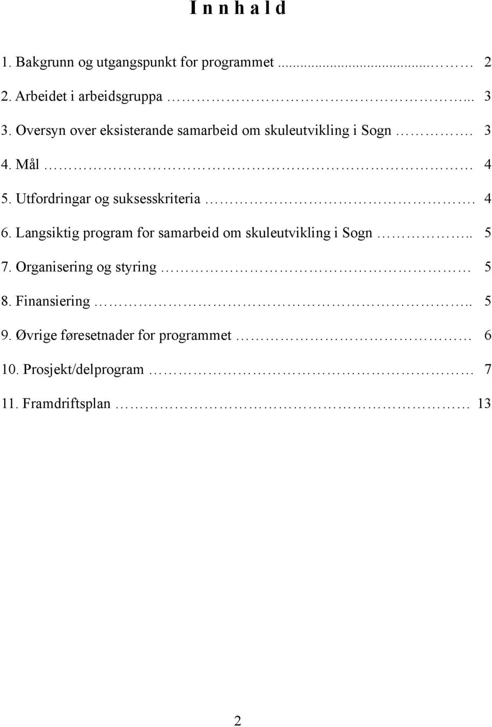 Utfordringar og suksesskriteria. 4 6. Langsiktig program for samarbeid om skuleutvikling i Sogn.. 5 7.