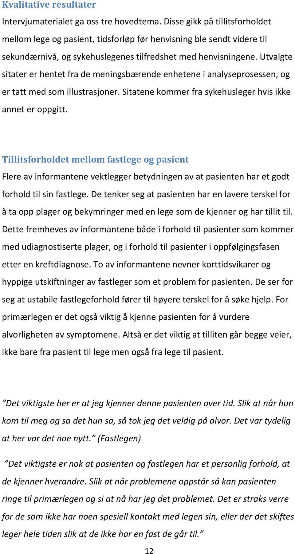 Utvalgte sitater er hentet fra de meningsbærende enhetene i analyseprosessen, og er tatt med som illustrasjoner. Sitatene kommer fra sykehusleger hvis ikke annet er oppgitt.