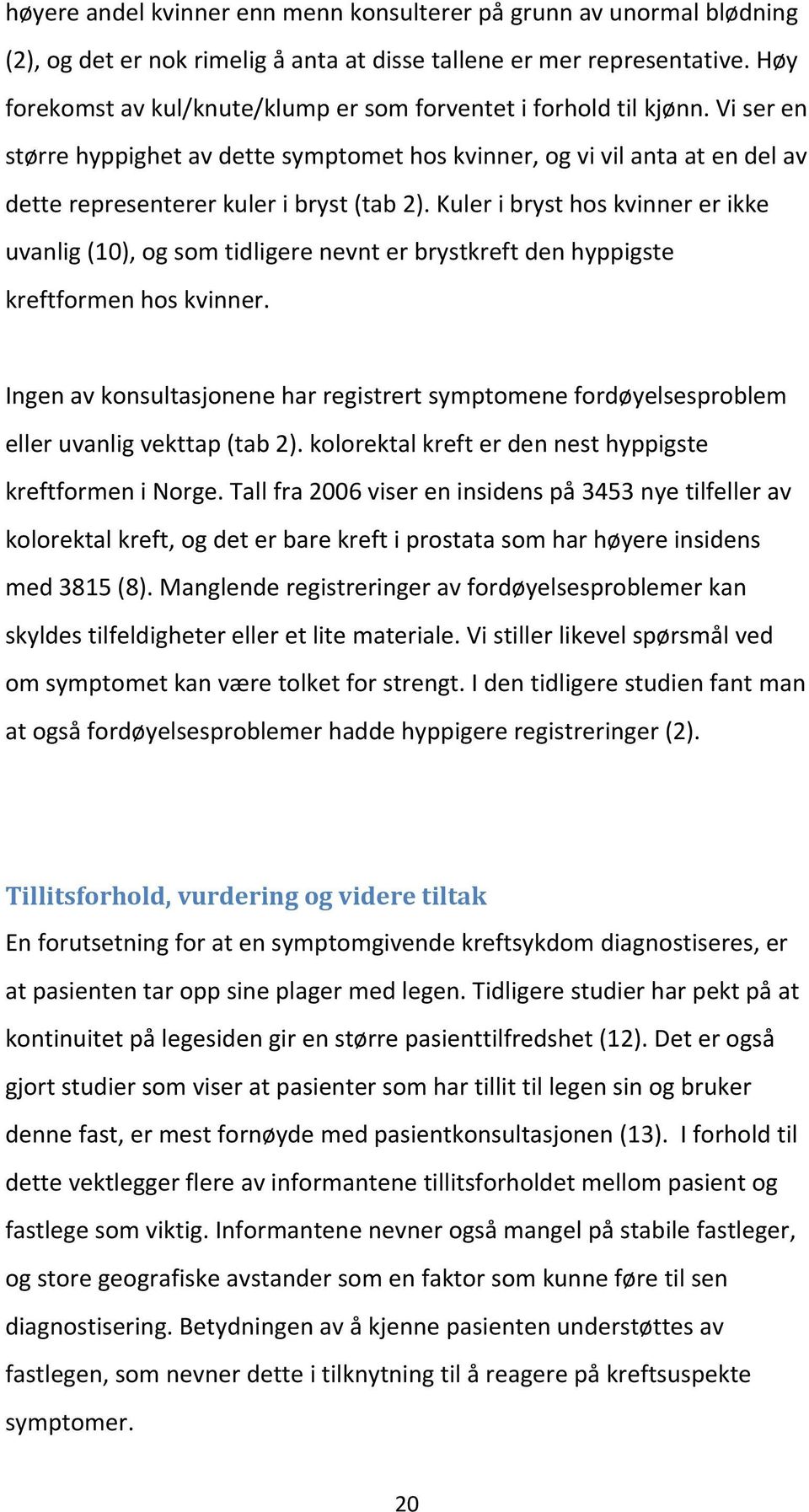 Kuler i bryst hos kvinner er ikke uvanlig (10), og som tidligere nevnt er brystkreft den hyppigste kreftformen hos kvinner.