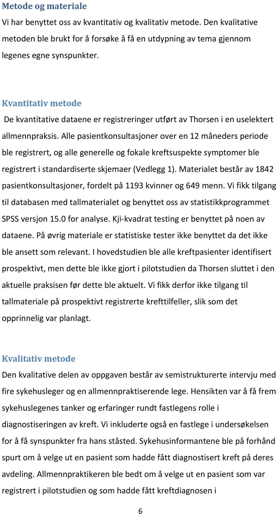 Alle pasientkonsultasjoner over en 12 måneders periode ble registrert, og alle generelle og fokale kreftsuspekte symptomer ble registrert i standardiserte skjemaer (Vedlegg 1).